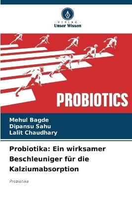 Probiotika: Ein wirksamer Beschleuniger f?r die Kalziumabsorption - Mehul Bagde,Dipansu Sahu,Lalit Chaudhary - cover