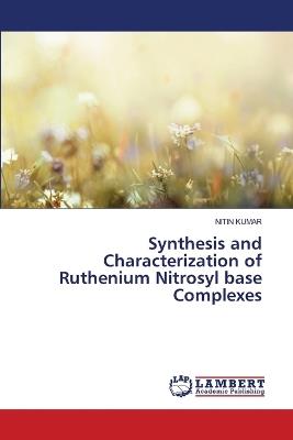 Synthesis and Characterization of Ruthenium Nitrosyl base Complexes - Nitin Kumar - cover