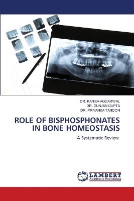 Role of Bisphosphonates in Bone Homeostasis - Kanika Aggarwal,Gunjan Gupta,Priyanka Tandon - cover