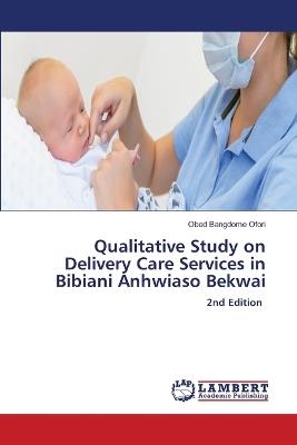 Qualitative Study on Delivery Care Services in Bibiani Anhwiaso Bekwai - Obed Bangdome Ofori - cover