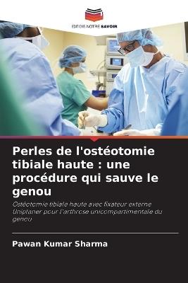Perles de l'ostéotomie tibiale haute: une procédure qui sauve le genou - Pawan Kumar Sharma - cover