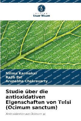 Studie über die antioxidativen Eigenschaften von Tulsi (Ocimum sanctum) - Nilima Karmakar,Rajib Pal,Arunabha Chakravarty - cover