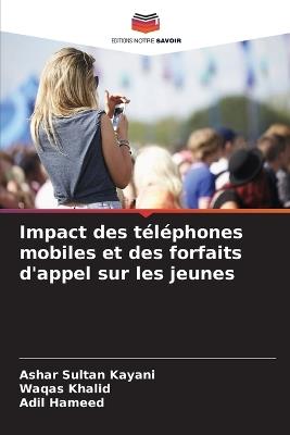 Impact des téléphones mobiles et des forfaits d'appel sur les jeunes - Ashar Sultan Kayani,Waqas Khalid,Adil Hameed - cover