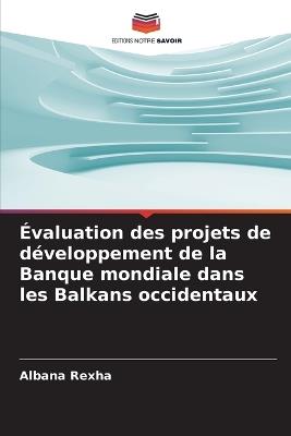 Évaluation des projets de développement de la Banque mondiale dans les Balkans occidentaux - Albana Rexha - cover