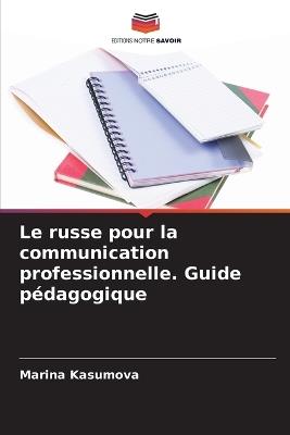 Le russe pour la communication professionnelle. Guide pédagogique - Marina Kasumova - cover