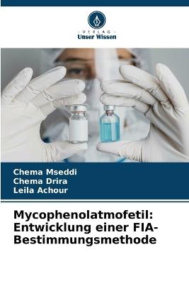 Mycophenolatmofetil: Entwicklung einer FIA-Bestimmungsmethode - Chema Mseddi,Chema Drira,Leila Achour - cover