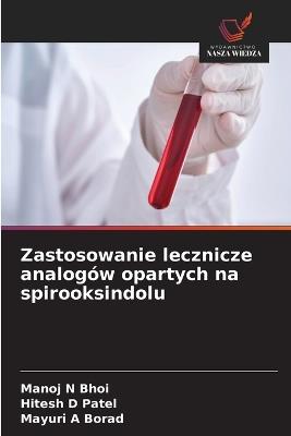 Zastosowanie lecznicze analogów opartych na spirooksindolu - Manoj N Bhoi,Hitesh D Patel,Mayuri A Borad - cover