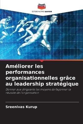 Améliorer les performances organisationnelles grâce au leadership stratégique - Sreenivas Kurup - cover