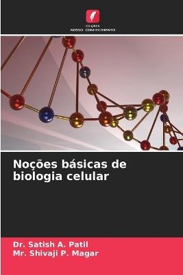 Noções básicas de biologia celular - Satish A Patil,Shivaji P Magar - cover