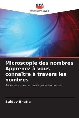 Microscopie des nombres Apprenez à vous connaître à travers les nombres - Baldev Bhatia - cover