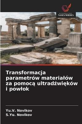 Transformacja parametrów materialów za pomocą ultradźwięków i powlok - Yu V Novikov,S Yu Novikov - cover