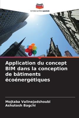 Application du concept BIM dans la conception de bâtiments écoénergétiques - Mojtaba Valinejadshoubi,Ashutosh Bagchi - cover