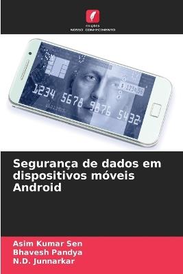 Segurança de dados em dispositivos móveis Android - Asim Kumar Sen,Bhavesh Pandya,N D Junnarkar - cover