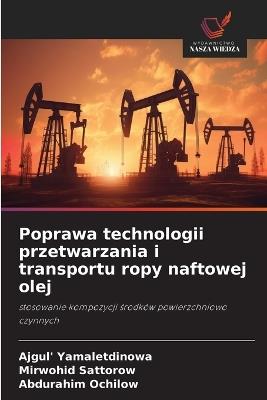 Poprawa technologii przetwarzania i transportu ropy naftowej olej - Ajgul' Yamaletdinowa,Mirwohid Sattorow,Abdurahim Ochilow - cover