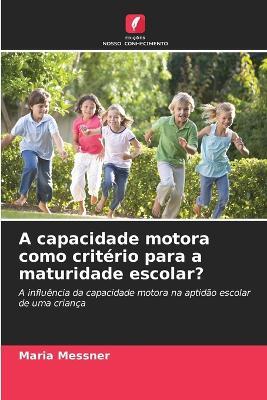A capacidade motora como critério para a maturidade escolar? - Maria Messner - cover