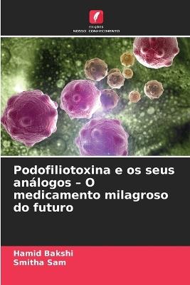 Podofiliotoxina e os seus análogos - O medicamento milagroso do futuro - Hamid Bakshi,Smitha Sam - cover