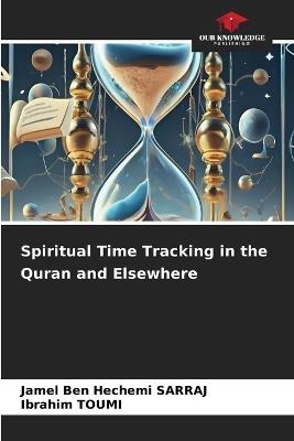 Spiritual Time Tracking in the Quran and Elsewhere - Jamel Ben Hechemi Sarraj,Ibrahim Toumi - cover