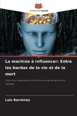 La machine à influencer: Entre les bardas de la vie et de la mort - Luís Barreiros - cover
