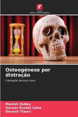 Osteogénese por distração - Manish Dubey,Gaurav Kumar Saha,Devesh Tiwari - cover