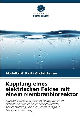 Kopplung eines elektrischen Feldes mit einem Membranbioreaktor - Abdallatif Satti Abdalrhman - cover