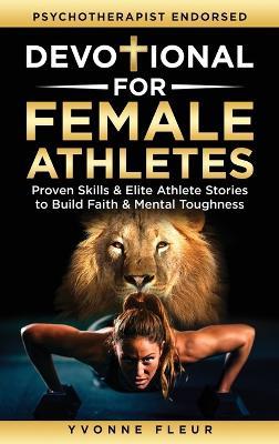 Devotional for Female Athletes: Proven Skills & Elite Athlete Stories to Build Faith & Mental Toughness - Yvonne Fleur - cover