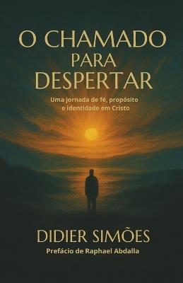 O Chamado para Despertar: Uma jornada de fé, propósito e identidade em Cristo - Didier Botelho Simões Leite - cover