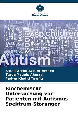 Biochemische Untersuchung von Patienten mit Autismus-Spektrum-Störungen - Safaa Abdul Aziz Al-Ameen,Tareq Younis Ahmad,Fadwa Khalid Tawfiq - cover
