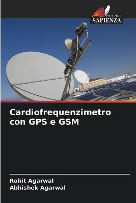 Cardiofrequenzimetro con GPS e GSM - Rohit Agarwal,Abhishek Agarwal - cover