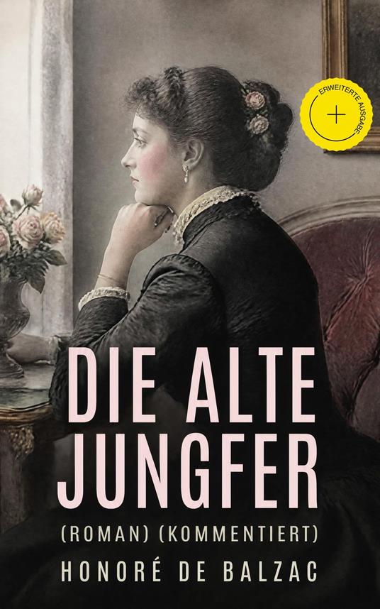 Die alte Jungfer (Roman) (Kommentiert)