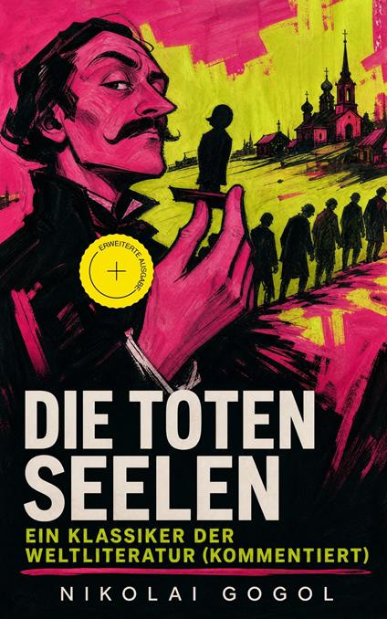 Die toten Seelen - Ein Klassiker der Weltliteratur (Kommentiert)