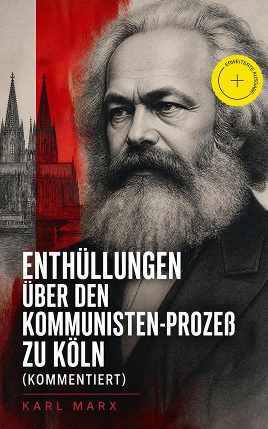 Enthüllungen über den Kommunisten-Prozeß zu Köln (Kommentiert)