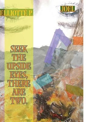 Seek the upside eyes, there are two. - Elliotté P Joel - cover