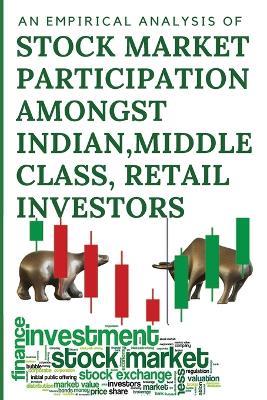 An empirical analysis of Stock Market Participation amongst Indian, Urban, Middle Class, Retail Investors - Sivaramakrishnan Sreeram - cover