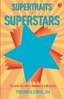 Supertraits of Superstars: Success Secrets of Bollywoods Brightest - Priyanka Sinha Jha - cover