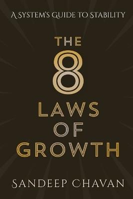 The 8 Laws of Growth: The Hidden Conditions Behind Sustainable Success - Sandeep Chavan - cover