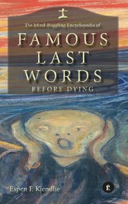 The Mind-Boggling Encyclopedia of Famous Last Words Before Dying - Espen Kjendlie - cover