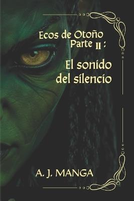 Ecos de Otoño Parte II: El sonido del Silencio (Serie Otoño, Vol. 2) Saga de fantasía épica en español - A J Manga - cover
