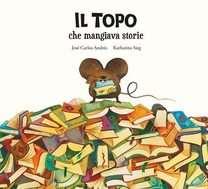 Il topo che mangiava storie. Ediz. illustrata - José Carlos Andrés - copertina
