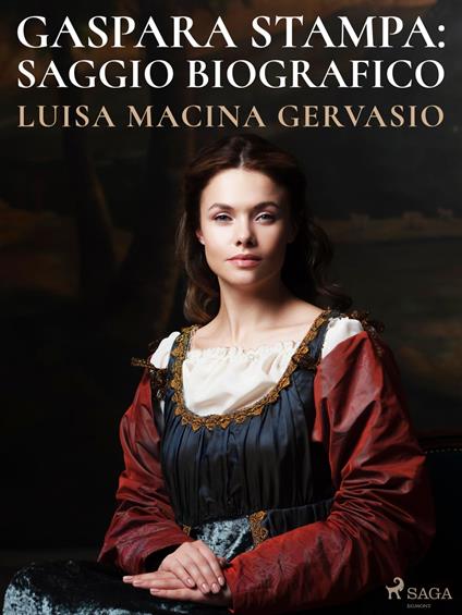 Gaspara Stampa: saggio biografico - Luisa Macina Gervasio - ebook