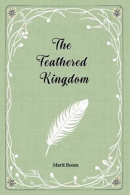 The Feathered Kingdom: A short tall tale - Marit Boom - cover