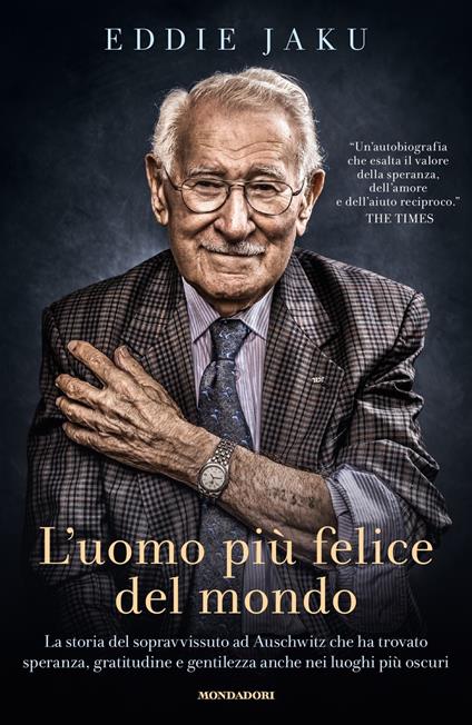 L'uomo più felice del mondo. La storia del sopravvissuto ad Auschwitz che ha trovato speranza, gratitudine e gentilezza anche nei luoghi più oscuri - Eddie Jaku - copertina