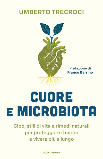 Cuore e microbiota. Cibo, stili di vita e rimedi naturali per proteggere il cuore e vivere più a lungo - Umberto Trecroci - copertina