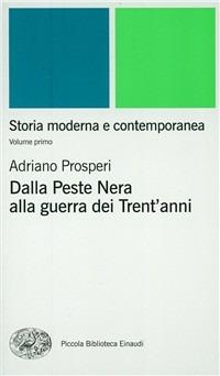 Storia moderna e contemporanea. Vol. 1: Dalla peste nera alla Guerra dei trent'Anni - Adriano Prosperi,Paolo Viola - copertina