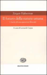 Il futuro della natura umana. I rischi di una genetica liberale - Jürgen Habermas - copertina