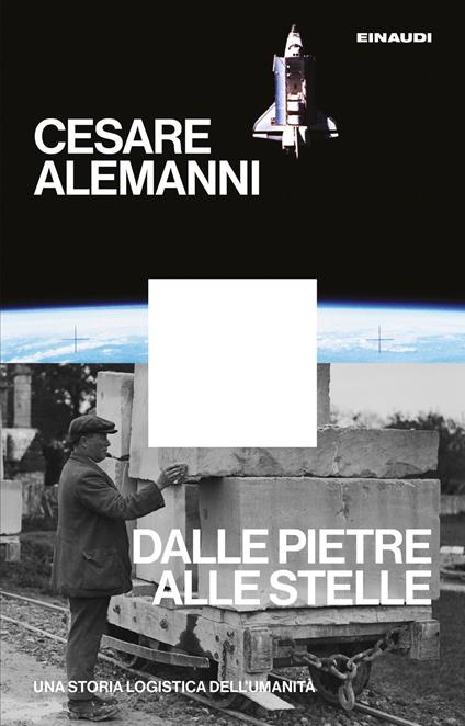 Dalle pietre alle stelle. Una storia logistica dell'umanità - Cesare Alemanni - copertina