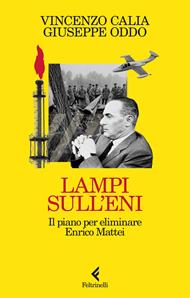 Lampi sull'Eni. Il piano per eliminare Enrico Mattei
