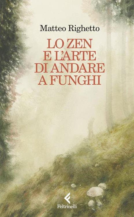 Lo Zen e l'arte di andare a funghi - Matteo Righetto - copertina