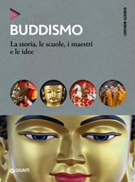 Buddismo. La storia, le scuole, i maestri e e le idee