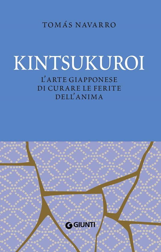 Kintsukuroi. L'arte giapponese di curare le ferite dell'anima. Nuova ediz. - Tomás Navarro - copertina