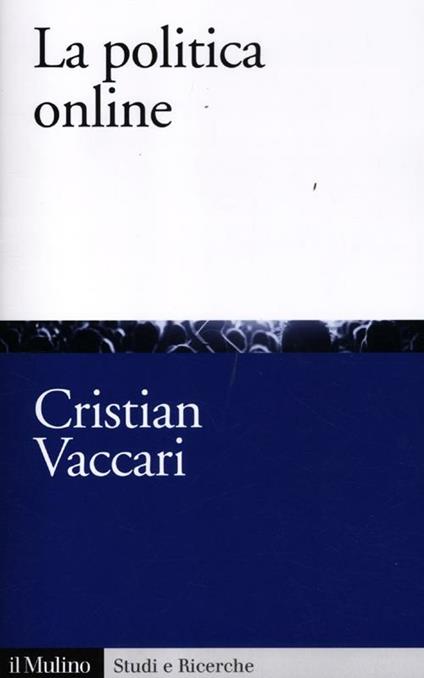 La politica online. Internet, partiti e cittadini nelle democrazie occidentali - Cristian Vaccari - copertina